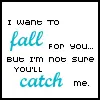 I'm Not Sure You'll Catch Me