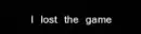 lost the game