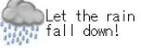 Let the rain fall down!