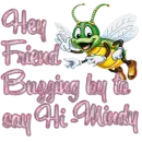 Buzzing By - Hey Friend Buzzing by to say Hi, Mindy
