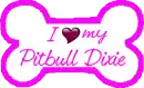 I Love My Pitbull Dixie