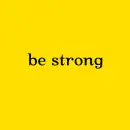 Be Strong.