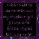 see the world through my daughters eyes