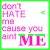 DONT HATE ME