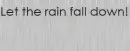 Let The Rain Fall Down