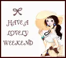 HAVE A LOVELY WEEKEND