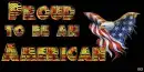 Eagle with American Flag~ Proud to be an American