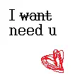 I need you.