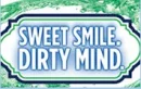 Sweet smile dirt mind