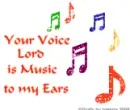 Your voice Lord is music to my ears