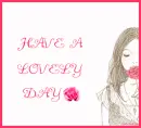 HAVE A LOVELY  DAY