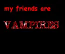 My Friends Are Vampires