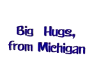 Big hugs from Michigan