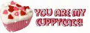 You Are My Cuppycake!