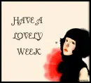 HAVE A LOVELY WEEK