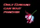 Only Edward can wait forever