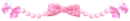 PINK BOWS