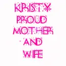 KRISTY PROUD MOTHER AND WIFE