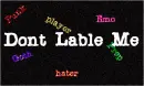 Dont lable Me