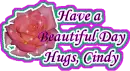 Have a Beautiful Day Hugs Cindy