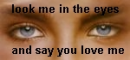 Look me in the eyes