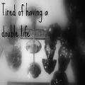 Double life