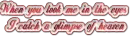 when i look in your eyes....