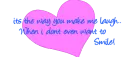 its the way u make me laugh....