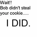 I did so do not kill bob!