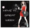 HAVE A GREAT WEEK