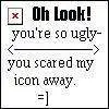 You scared my icon away