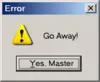 Go away!