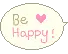 be happy!