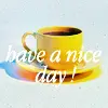 have a nice day
