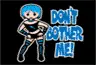 don't bother me