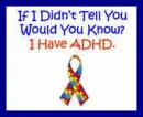 If I Didn't Tell You Would You Know I Have ADHD