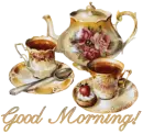 Good Morning, with tea pot and cups