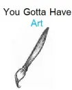 You Gotta Have Art