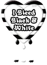 I Bleed Black & White