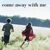 Come Away With Me