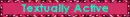Textually Active
