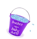 bucket of baby dust