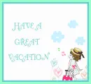 HAVE A GREAT VACATION
