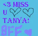 MISS U TANYA!!!!!!!