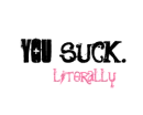 you suck
