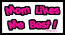 Mom Likes Me Best 