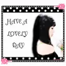 HAVE A LOVELY  DAY