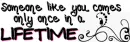 love comes once in a lifetime