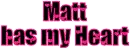 Matt has my Heart