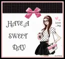 HAVE A SWEET DAY